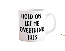 Load image into Gallery viewer, Hold On Let Me Overthink This Coffee Mug
