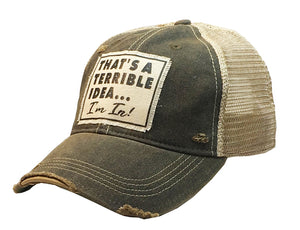 "That's A Terrible Idea... I'm In" Distressed Trucker Hat