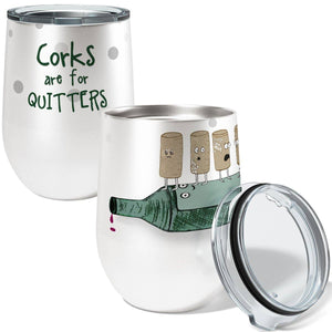 Corks Are for Quitters Wine Tumbler
