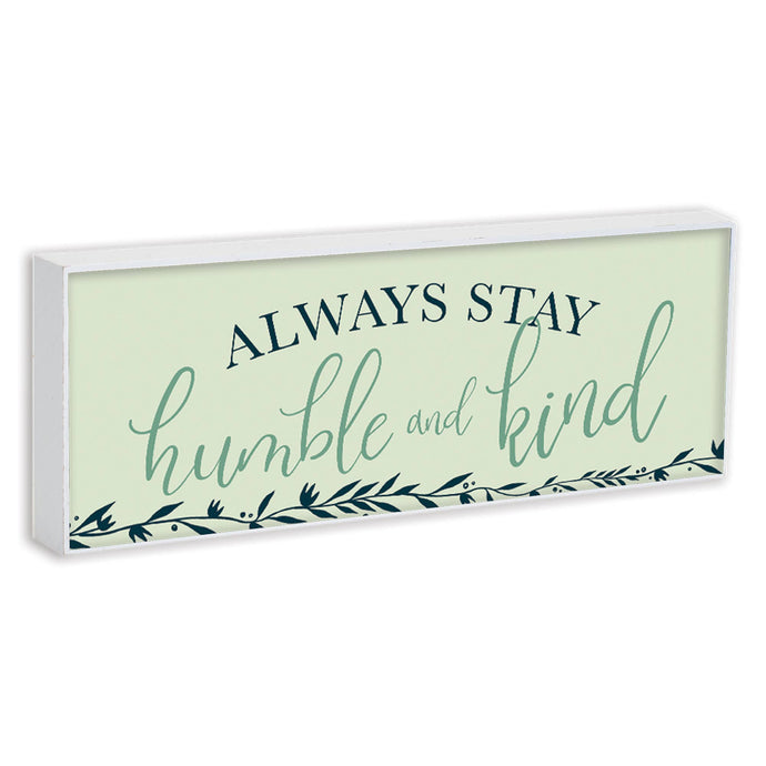 Always Stay Humble And Kind Double Sided Tabletop Plock