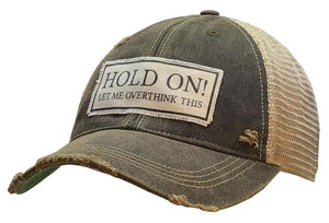 Hold On Let Me Overthink This Distressed Trucker Hat