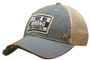 "I May Be Wrong But I Doubt It" Distressed Trucker Hat